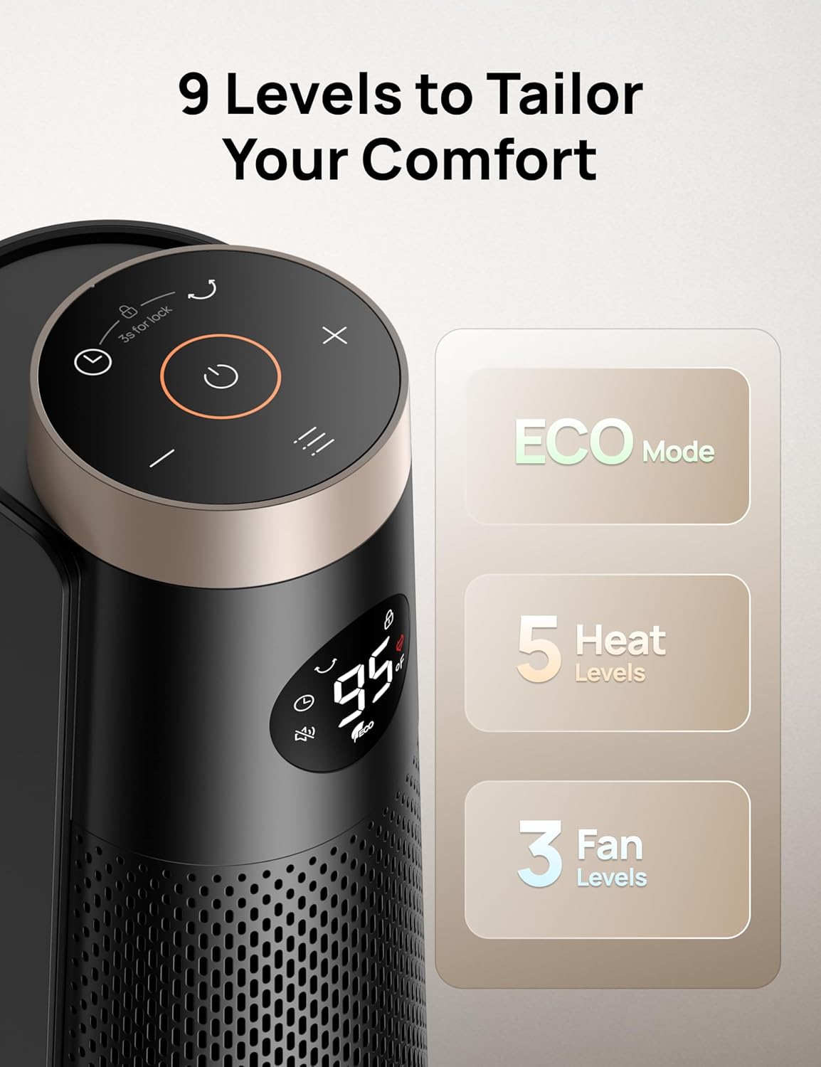 Dreo Space Heater Indoor, 30 Electric Heaters with Remote, 120° Oscillation, Adjustable Thermostat, 5 Heat & 3 Fan levels, 8 Safety Protections, 25dB Quiet, 1-12H Timer, Large Room Bedroom, Gold9 Dreo Space Heater Indoor, 30" Electric Heaters with Remote, 120° Oscillation, Adjustable Thermostat, 5 Heat & 3 Fan levels, 8 Safety Protections, 25dB Quiet, 1-12H Timer, Large Room Bedroom, Gold